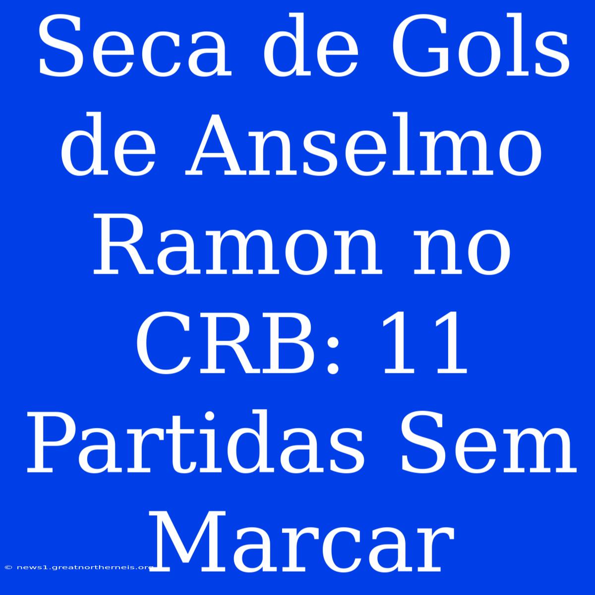 Seca De Gols De Anselmo Ramon No CRB: 11 Partidas Sem Marcar