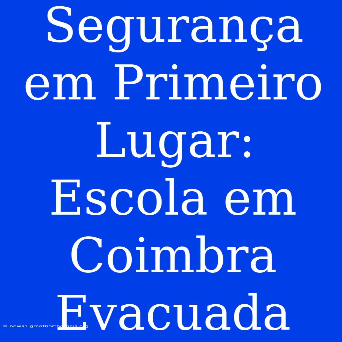 Segurança Em Primeiro Lugar: Escola Em Coimbra Evacuada