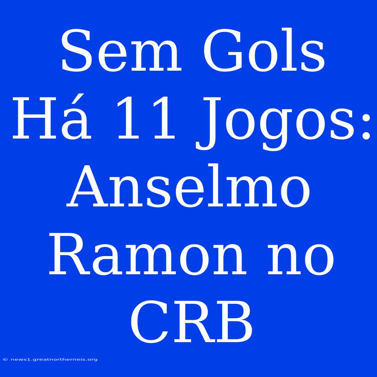 Sem Gols Há 11 Jogos: Anselmo Ramon No CRB