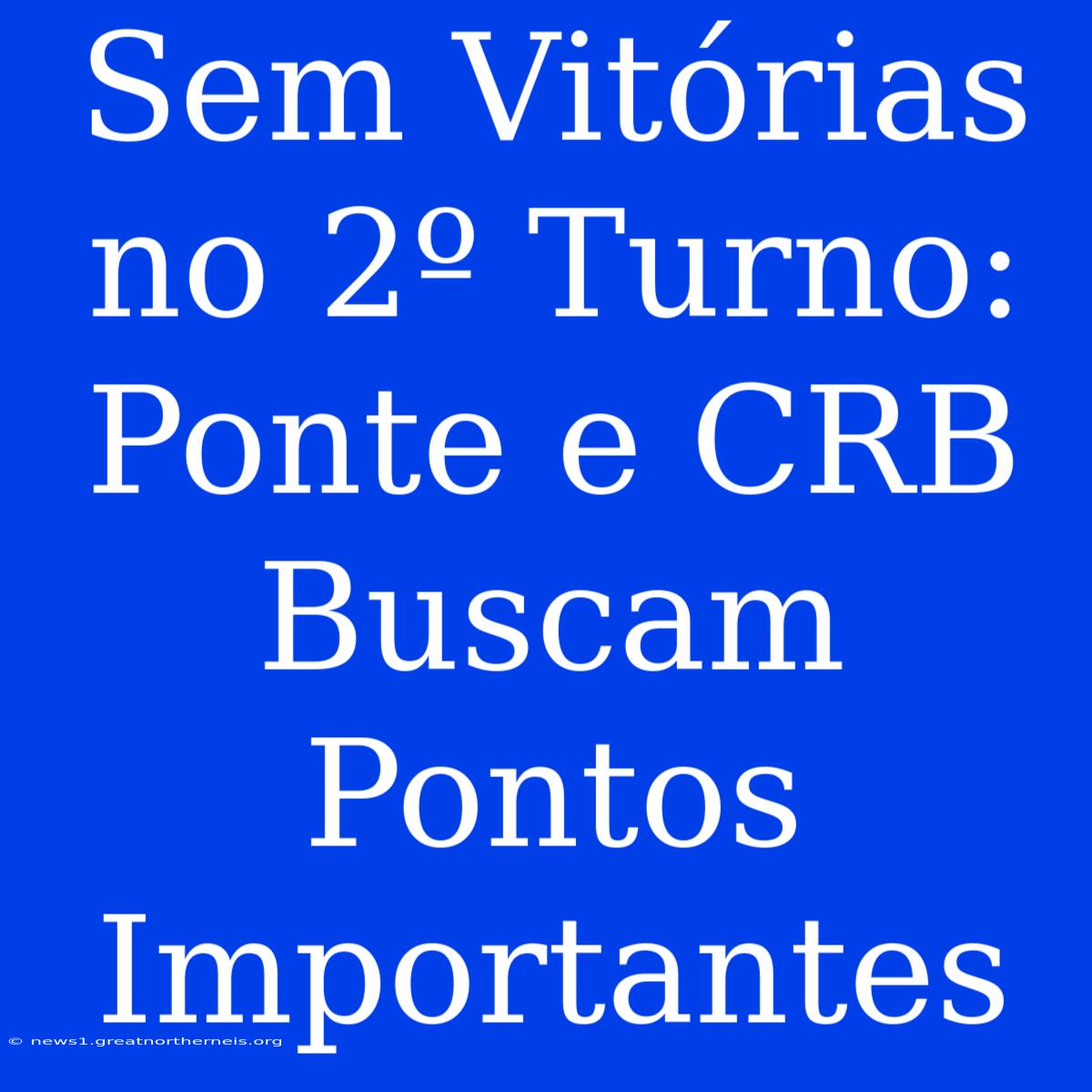 Sem Vitórias No 2º Turno: Ponte E CRB Buscam Pontos Importantes