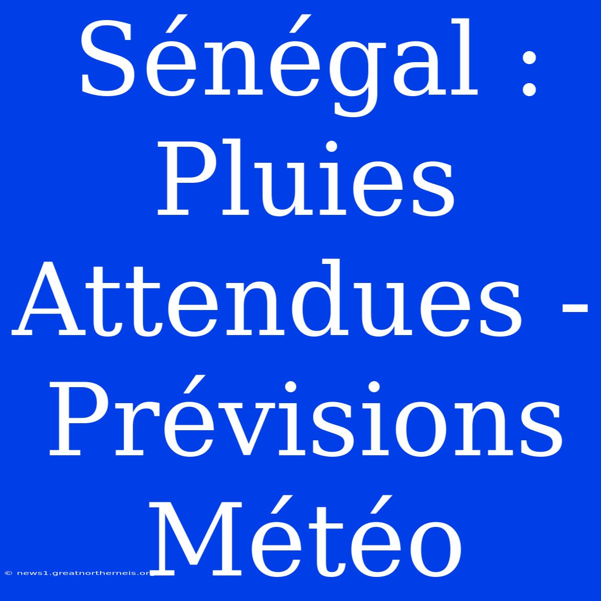 Sénégal : Pluies Attendues - Prévisions Météo