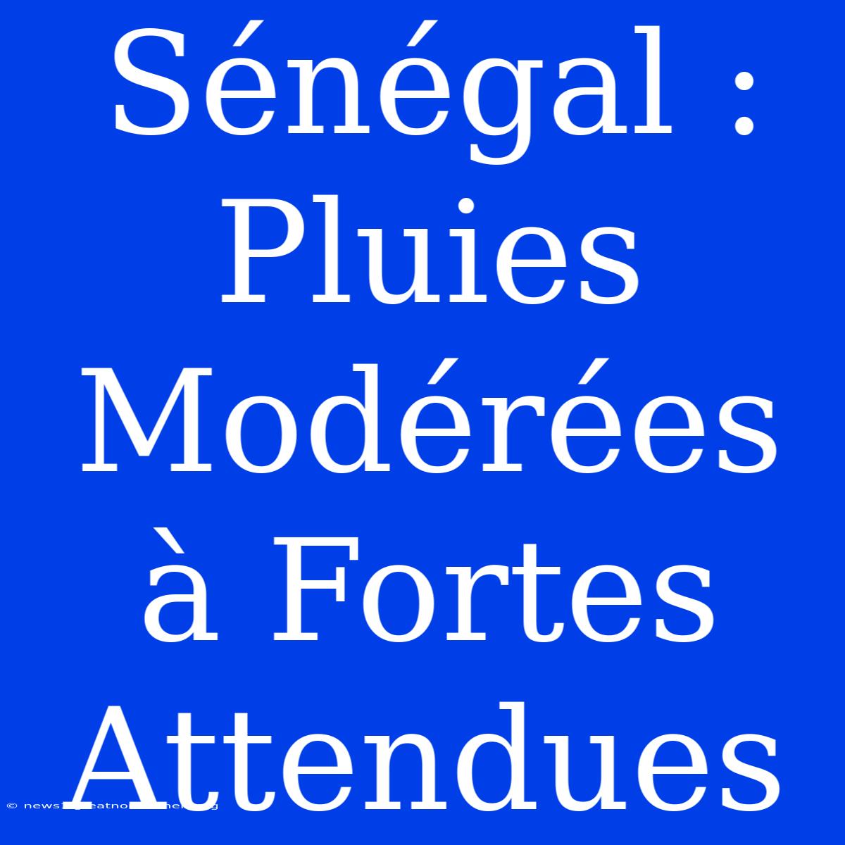 Sénégal : Pluies Modérées À Fortes Attendues