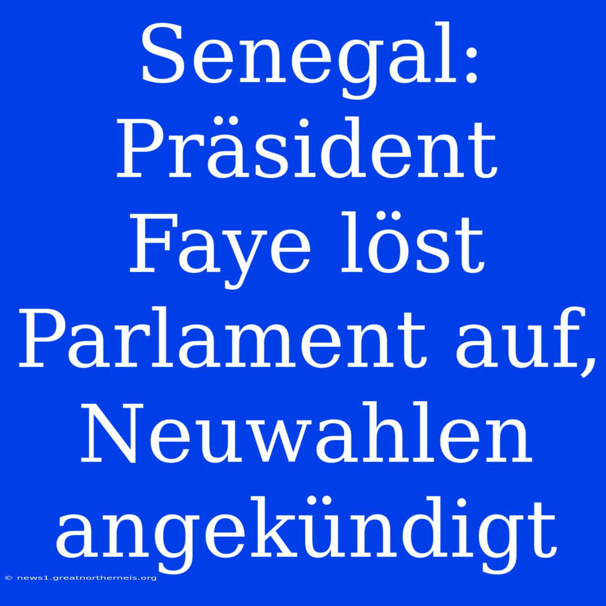 Senegal: Präsident Faye Löst Parlament Auf, Neuwahlen Angekündigt