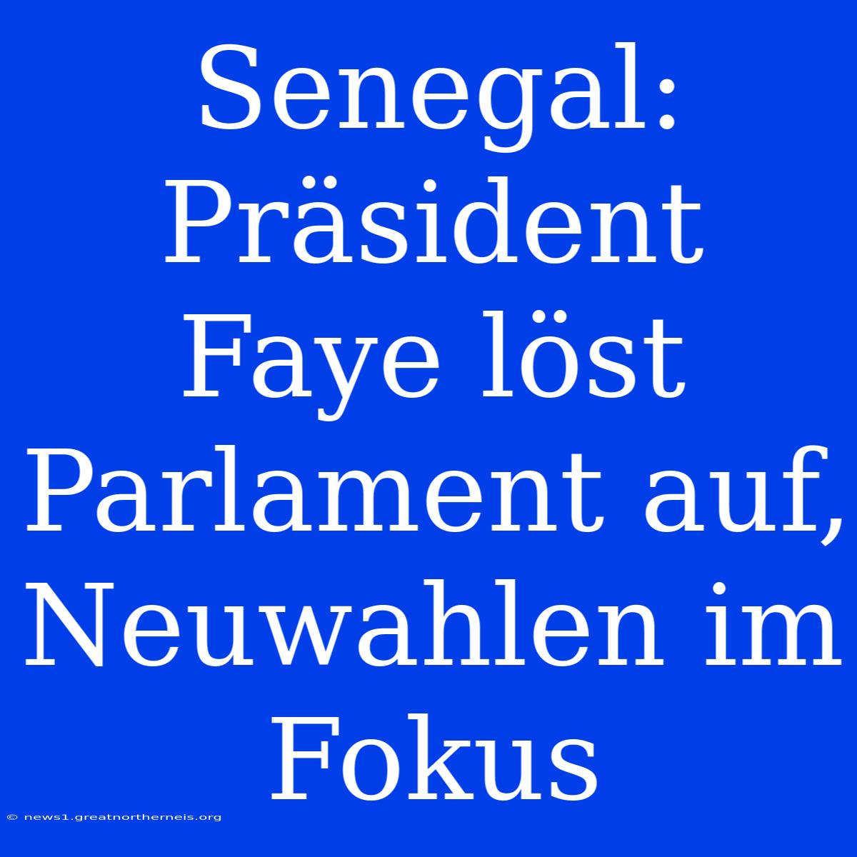 Senegal: Präsident Faye Löst Parlament Auf, Neuwahlen Im Fokus