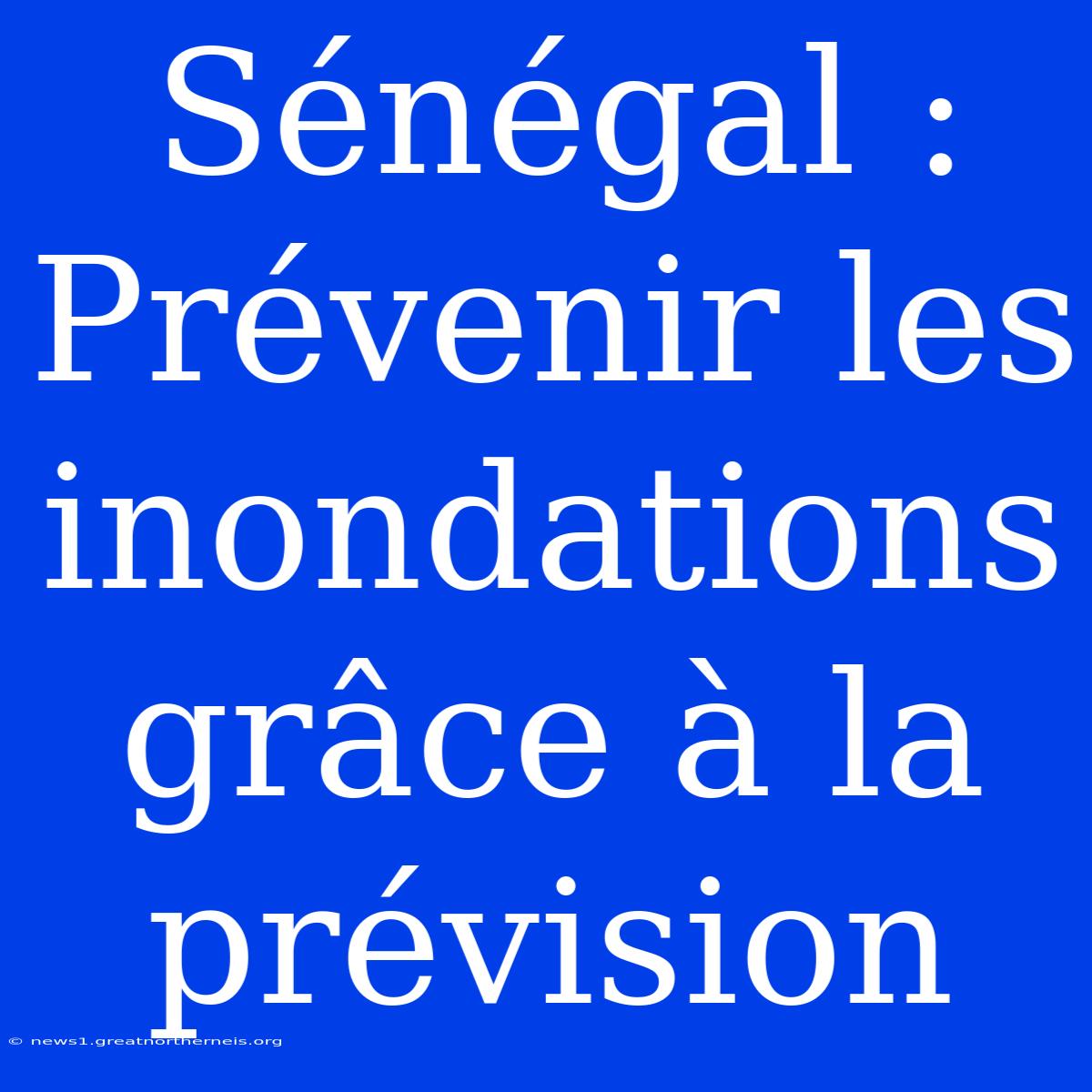 Sénégal : Prévenir Les Inondations Grâce À La Prévision