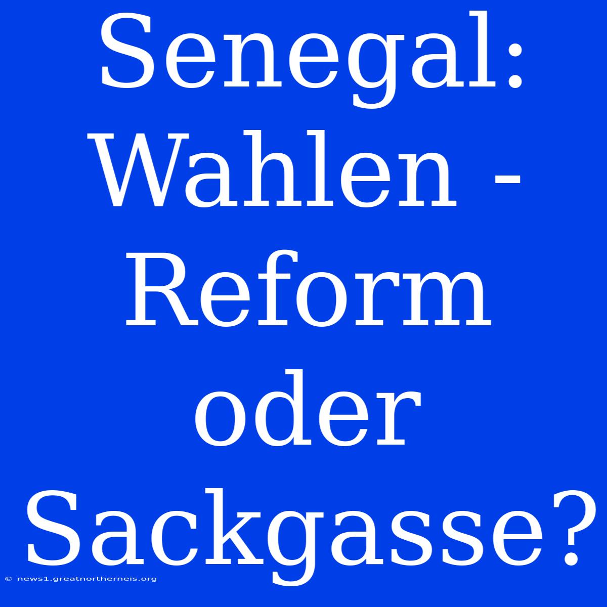 Senegal: Wahlen - Reform Oder Sackgasse?