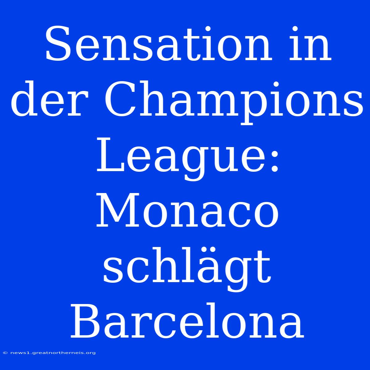 Sensation In Der Champions League: Monaco Schlägt Barcelona