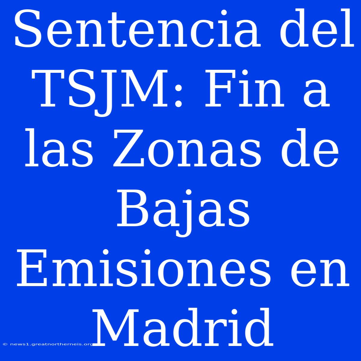 Sentencia Del TSJM: Fin A Las Zonas De Bajas Emisiones En Madrid