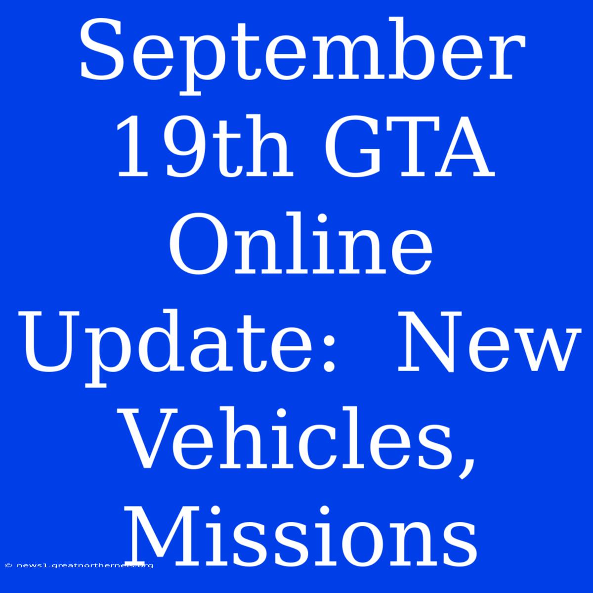 September 19th GTA Online Update:  New Vehicles, Missions