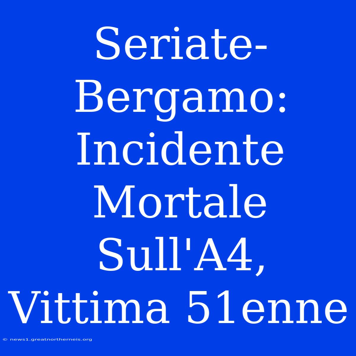 Seriate-Bergamo: Incidente Mortale Sull'A4, Vittima 51enne