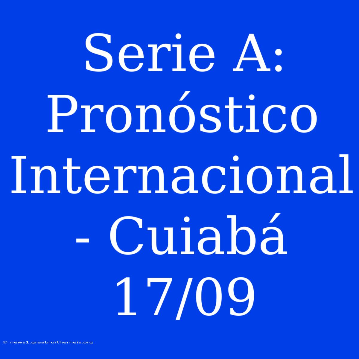 Serie A: Pronóstico Internacional - Cuiabá 17/09