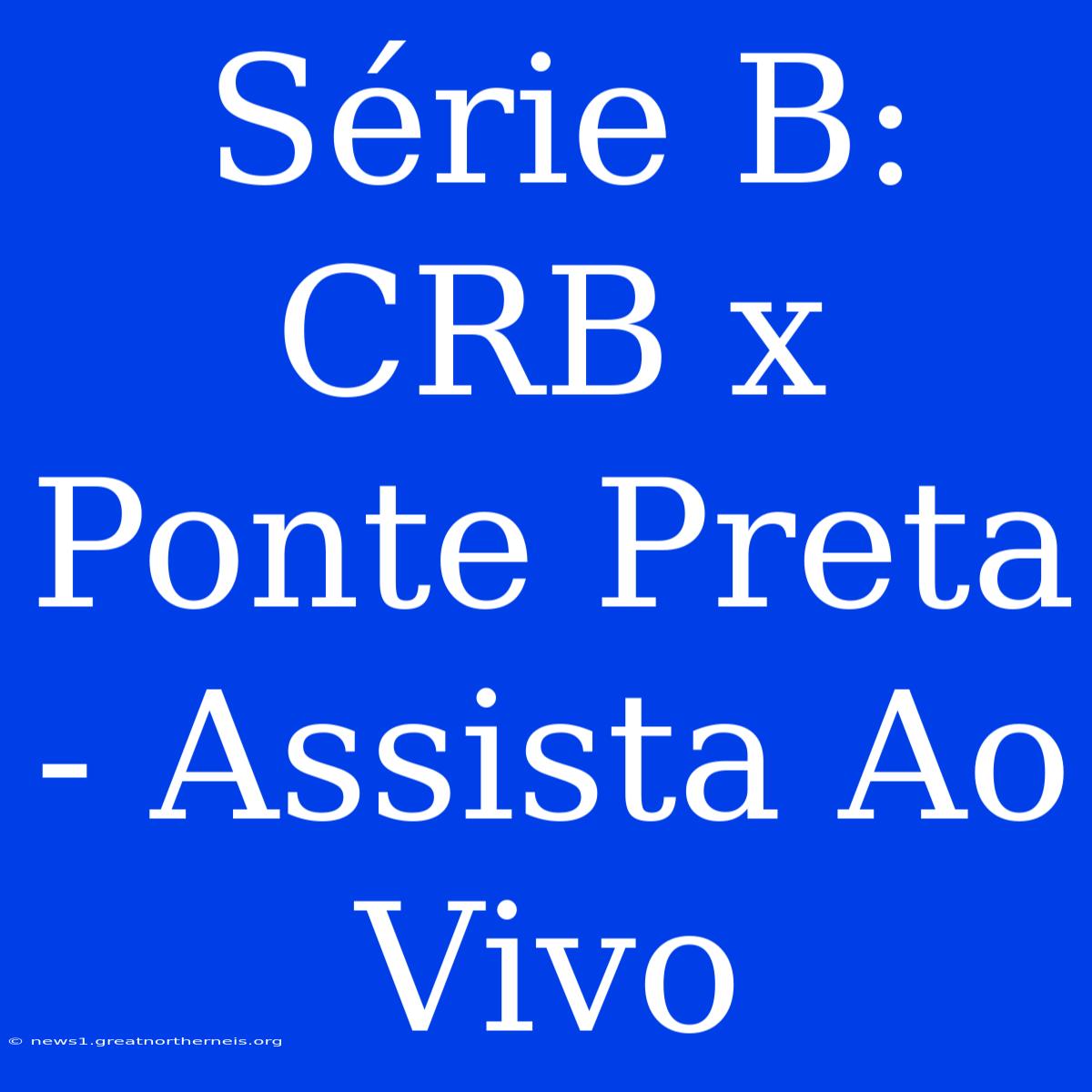 Série B: CRB X Ponte Preta - Assista Ao Vivo