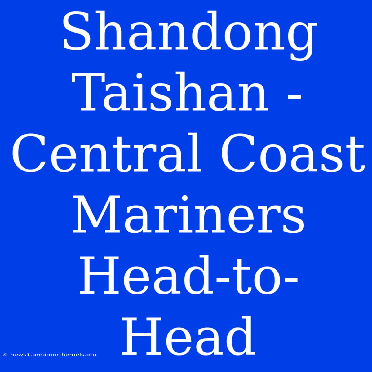 Shandong Taishan - Central Coast Mariners Head-to-Head