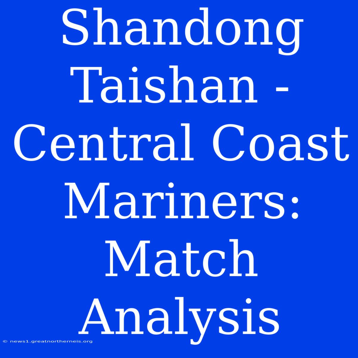 Shandong Taishan - Central Coast Mariners: Match Analysis