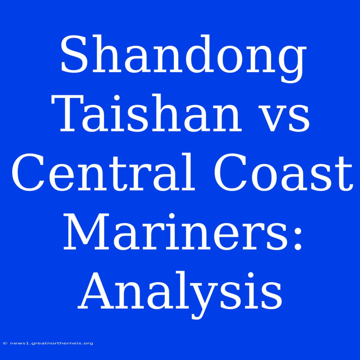 Shandong Taishan Vs Central Coast Mariners: Analysis