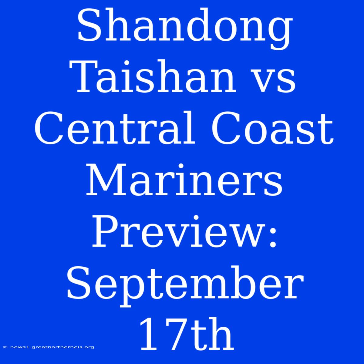 Shandong Taishan Vs Central Coast Mariners Preview: September 17th