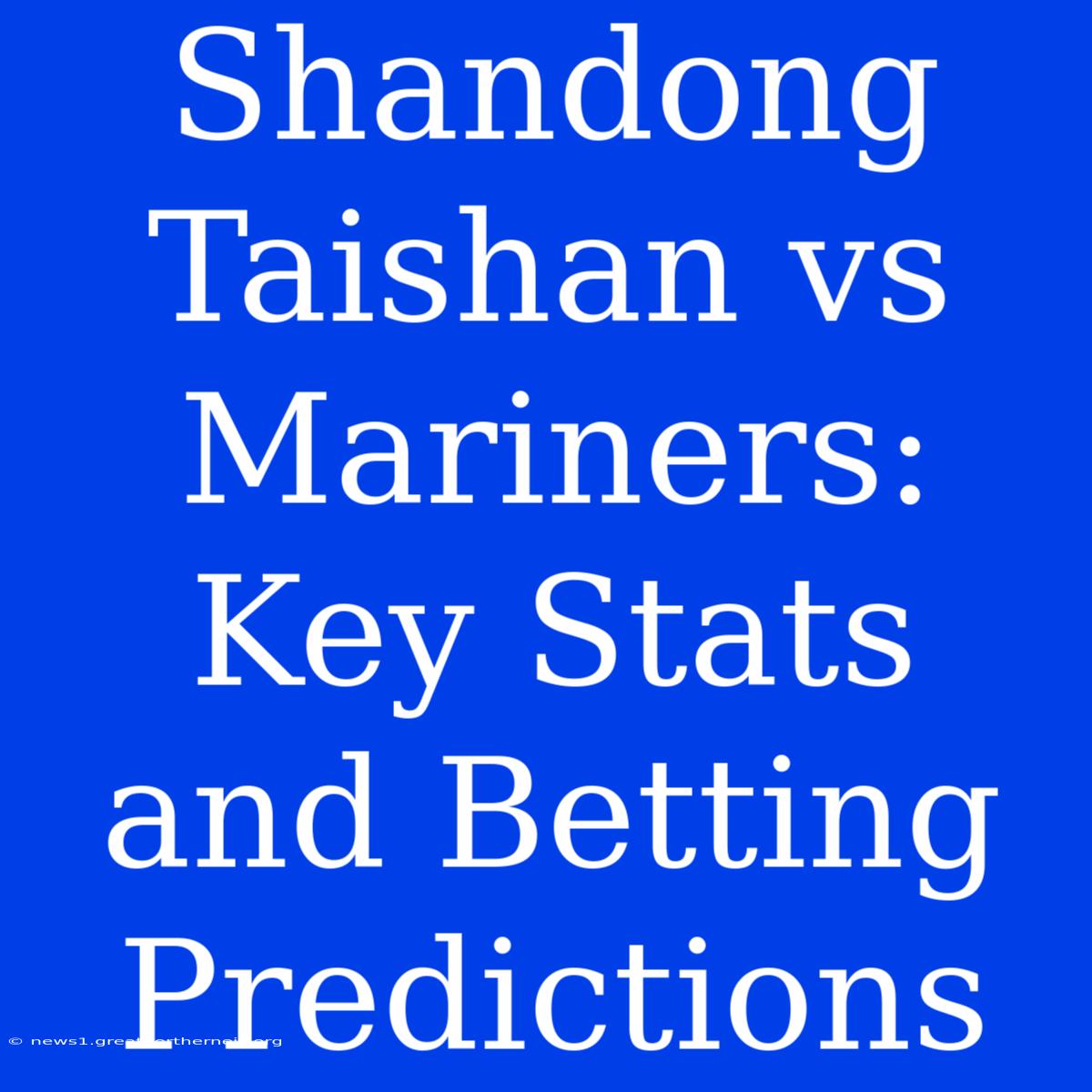 Shandong Taishan Vs Mariners: Key Stats And Betting Predictions