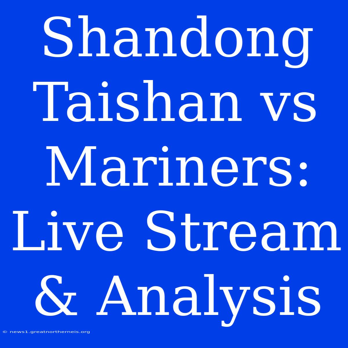 Shandong Taishan Vs Mariners: Live Stream & Analysis