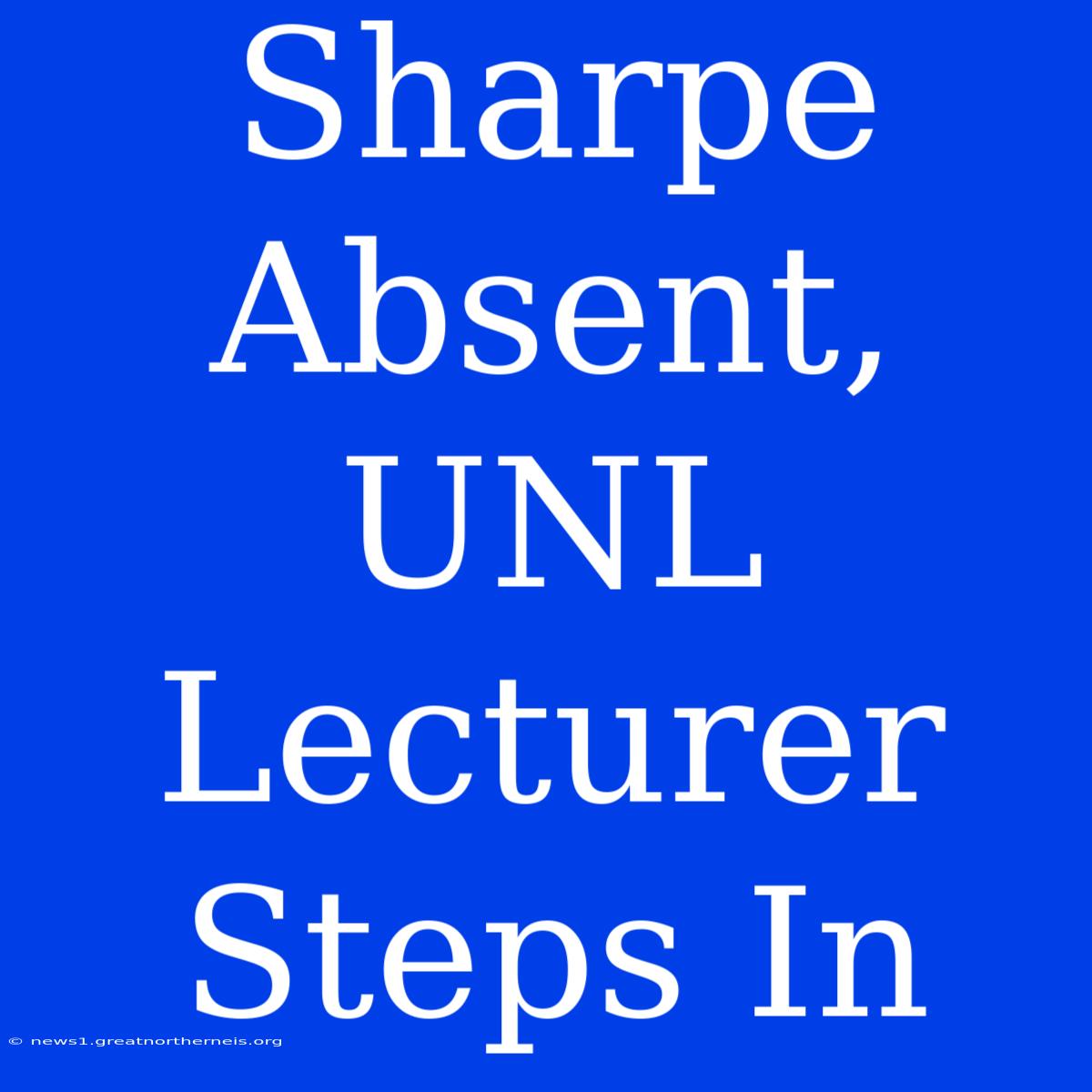 Sharpe Absent, UNL Lecturer Steps In