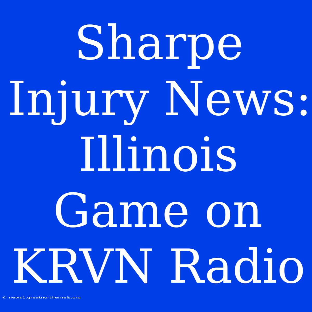 Sharpe Injury News: Illinois Game On KRVN Radio