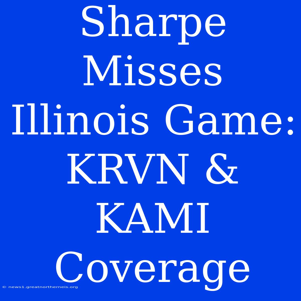 Sharpe Misses Illinois Game: KRVN & KAMI Coverage