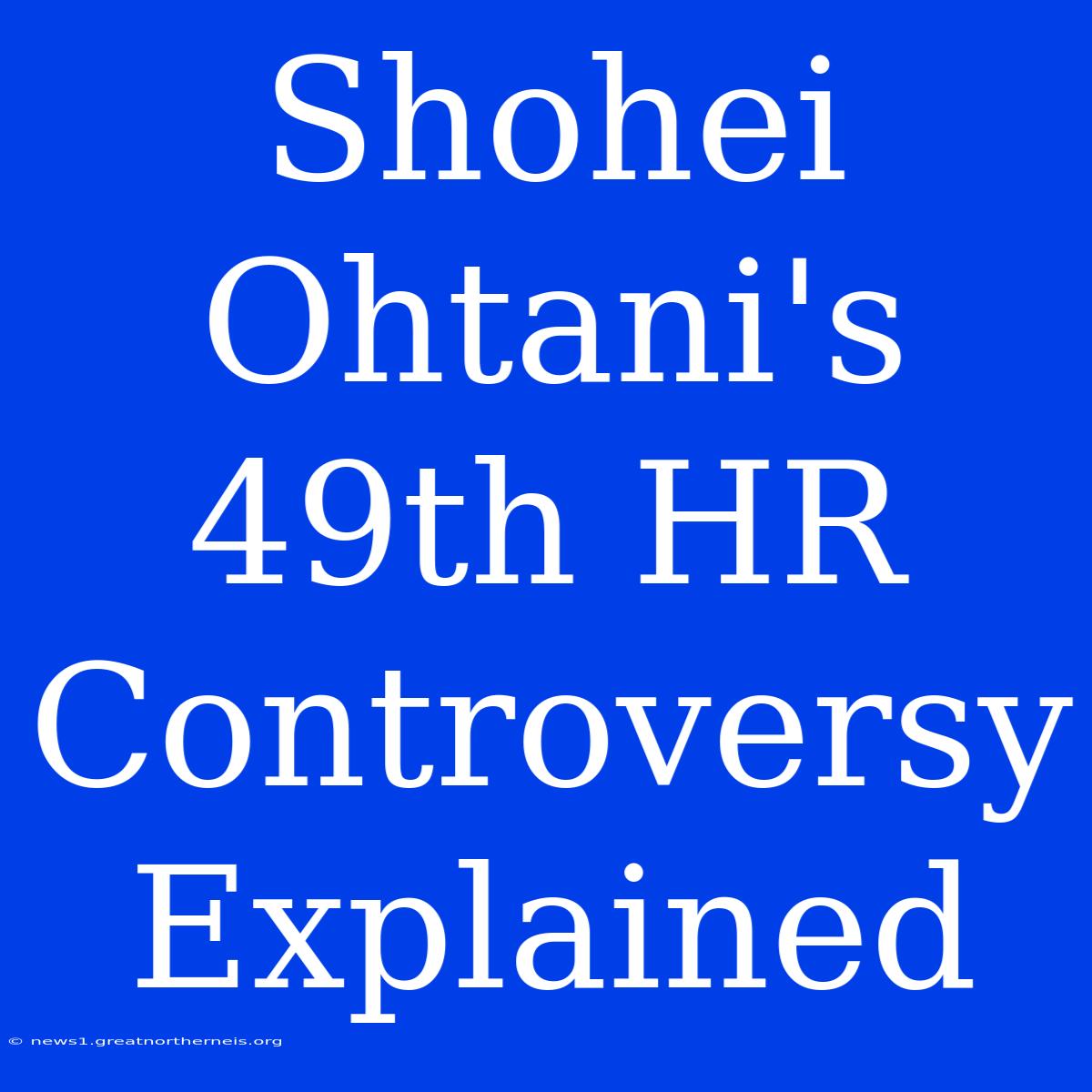 Shohei Ohtani's 49th HR Controversy Explained