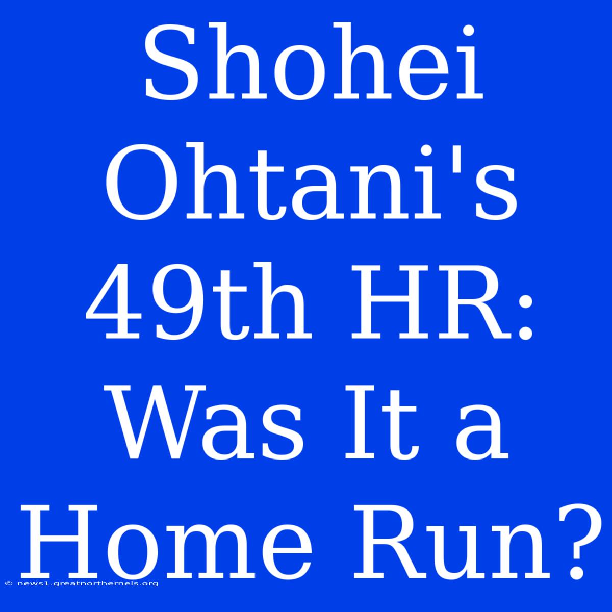 Shohei Ohtani's 49th HR: Was It A Home Run?