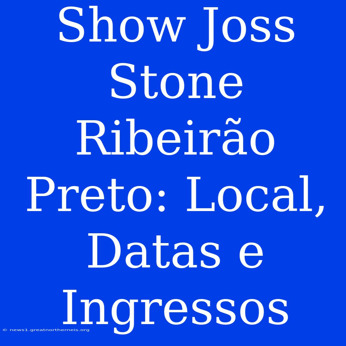 Show Joss Stone Ribeirão Preto: Local, Datas E Ingressos