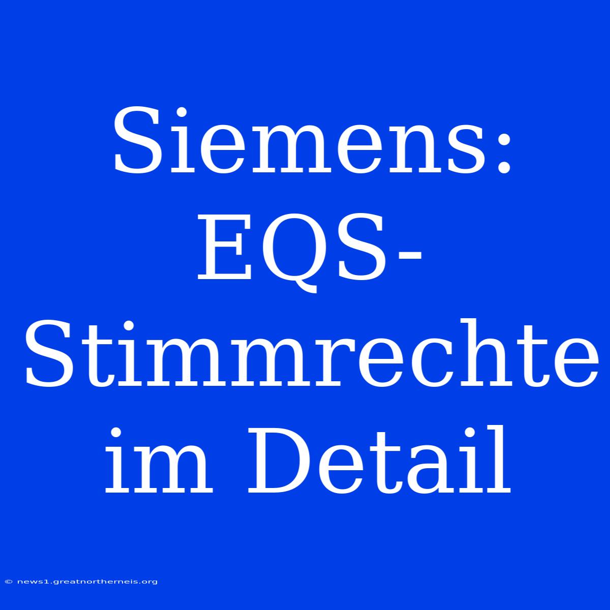 Siemens: EQS-Stimmrechte Im Detail