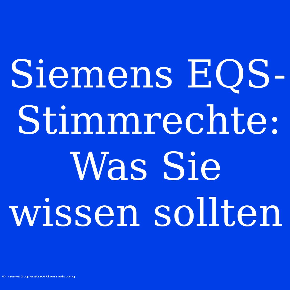 Siemens EQS-Stimmrechte: Was Sie Wissen Sollten