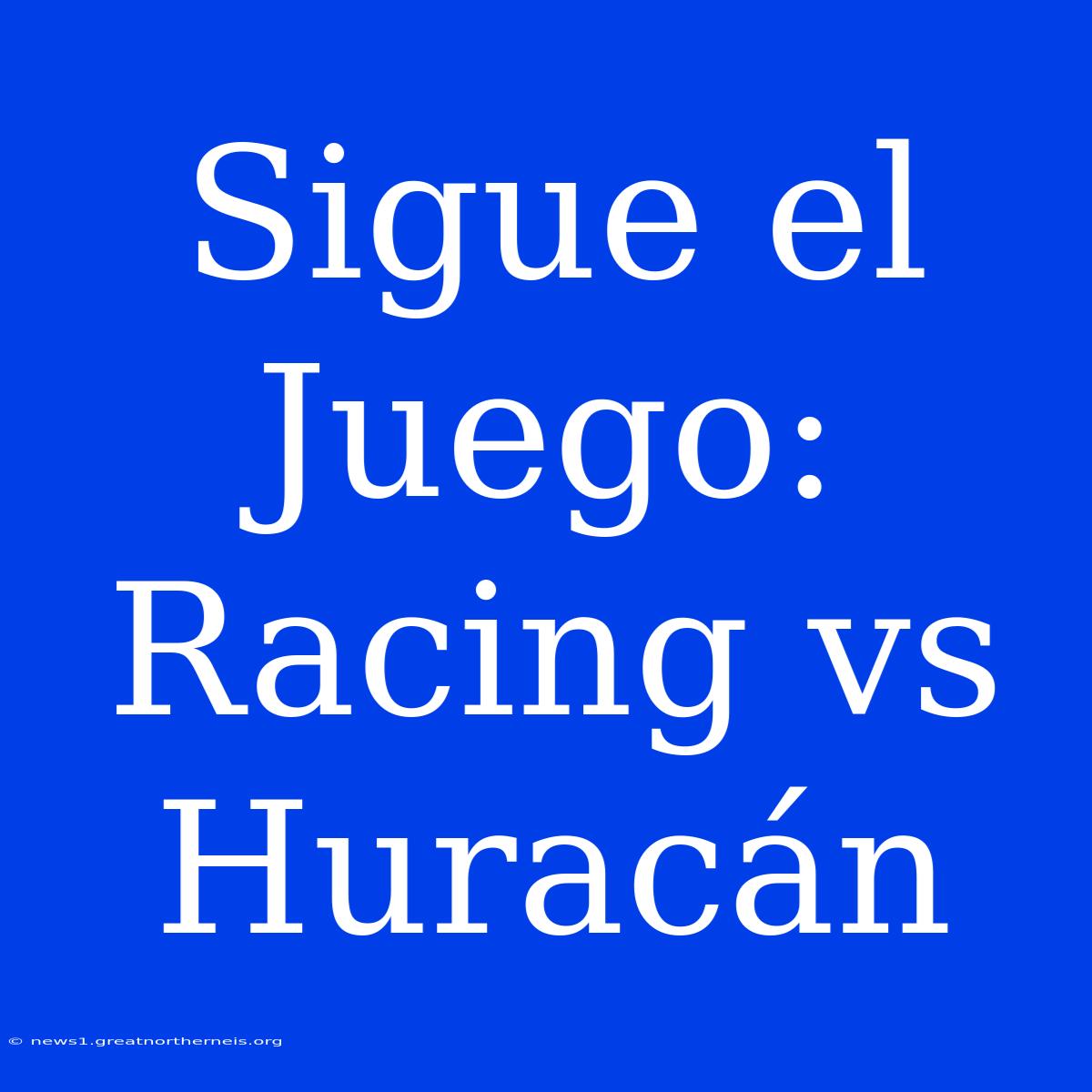 Sigue El Juego: Racing Vs Huracán