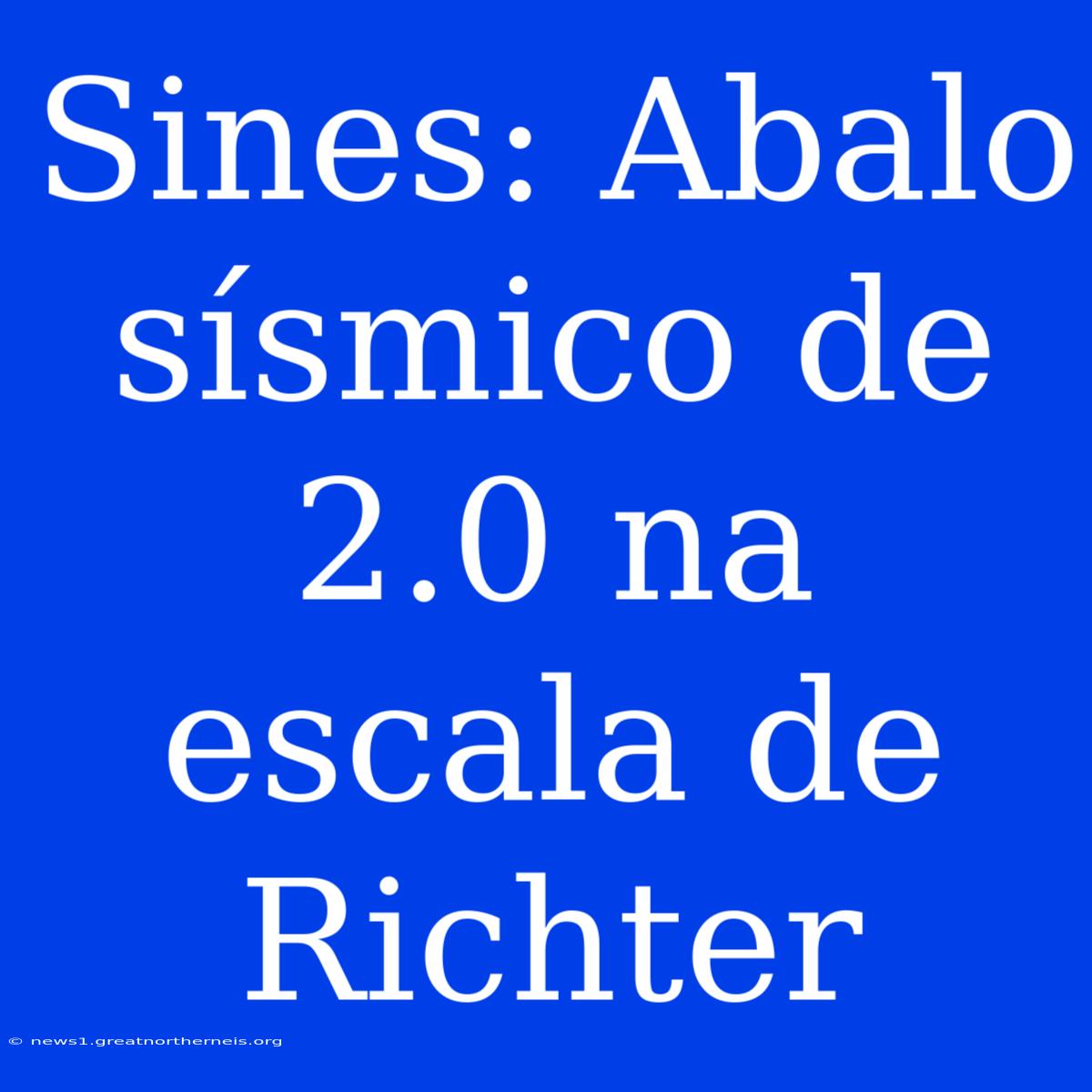 Sines: Abalo Sísmico De 2.0 Na Escala De Richter