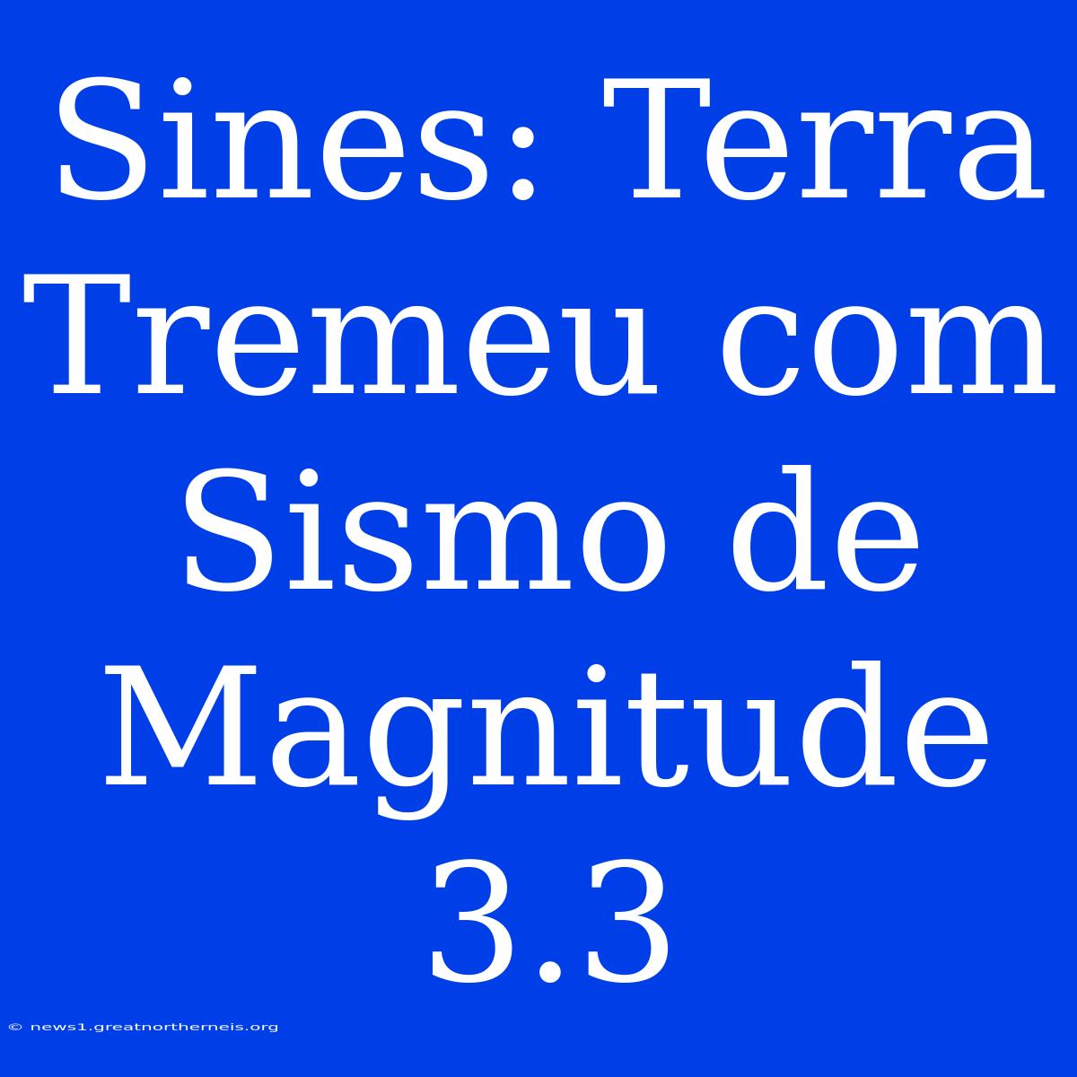 Sines: Terra Tremeu Com Sismo De Magnitude 3.3