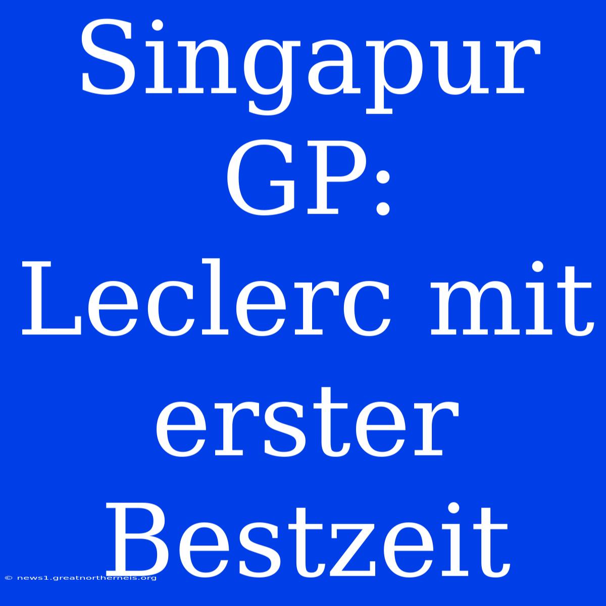 Singapur GP: Leclerc Mit Erster Bestzeit