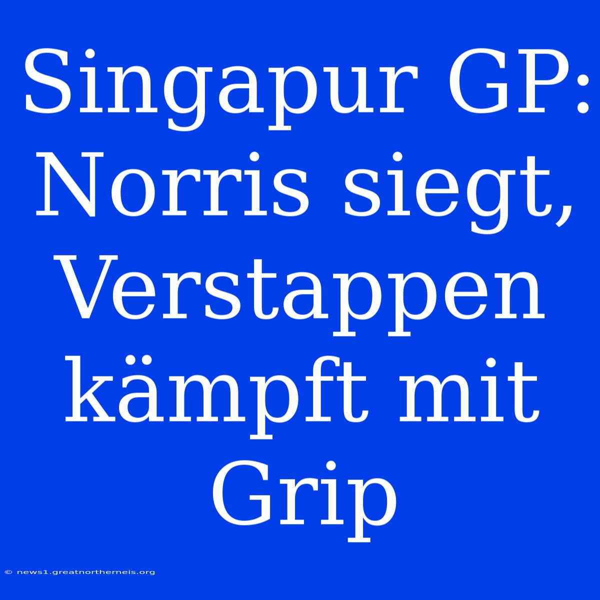 Singapur GP: Norris Siegt, Verstappen Kämpft Mit Grip