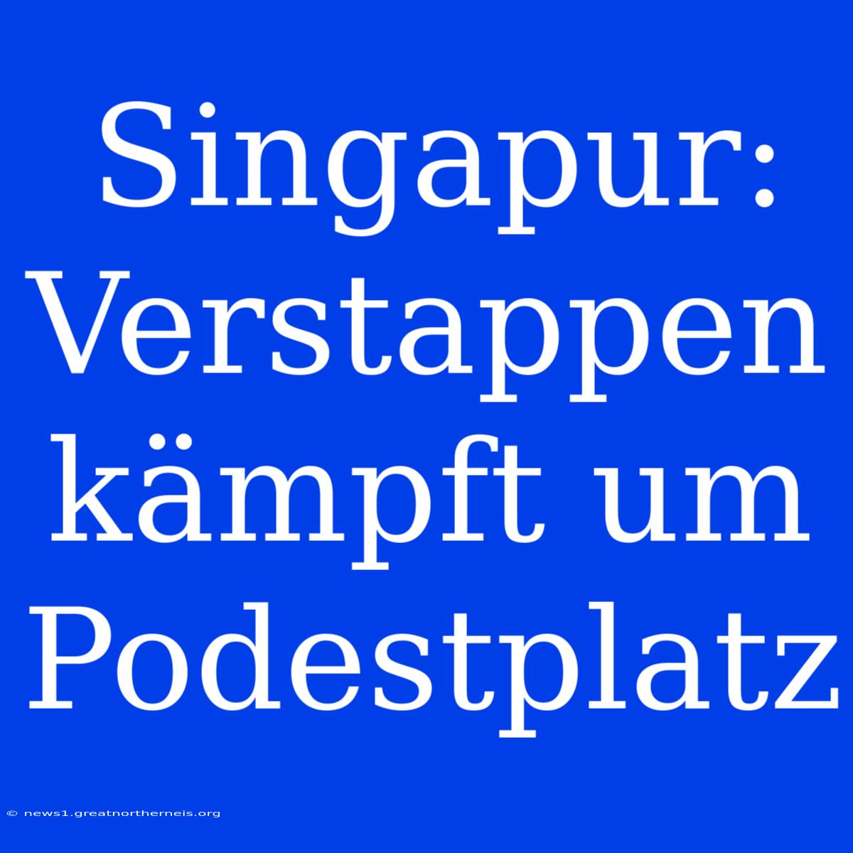 Singapur: Verstappen Kämpft Um Podestplatz