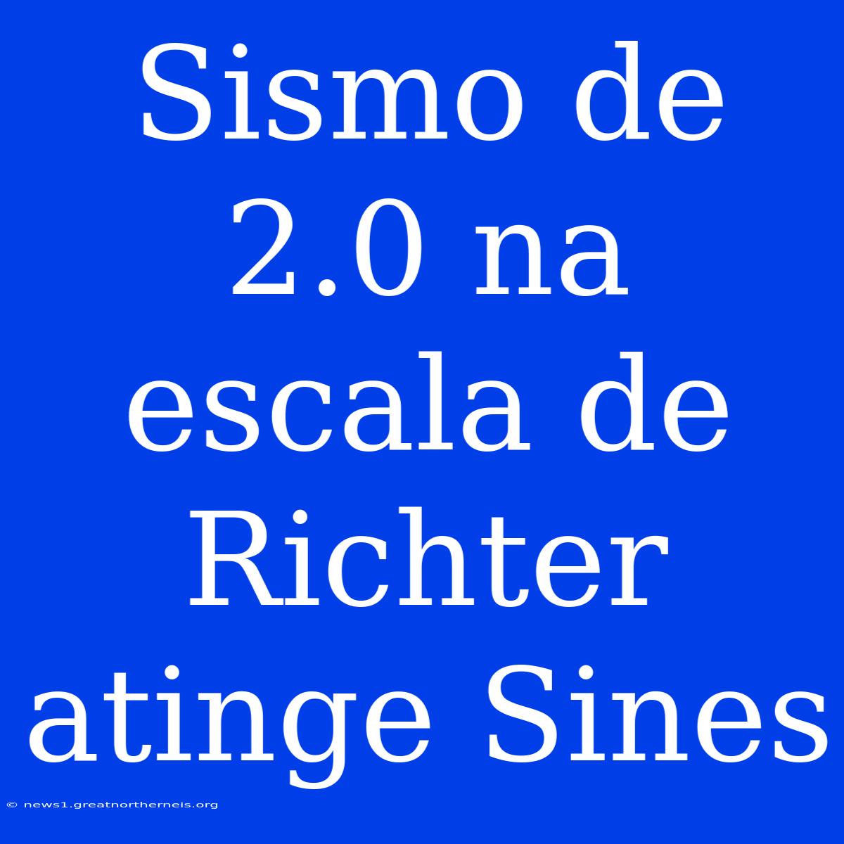 Sismo De 2.0 Na Escala De Richter Atinge Sines