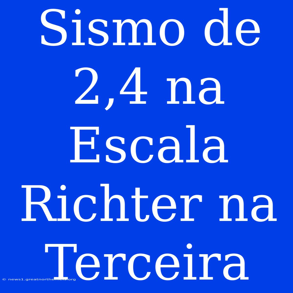 Sismo De 2,4 Na Escala Richter Na Terceira