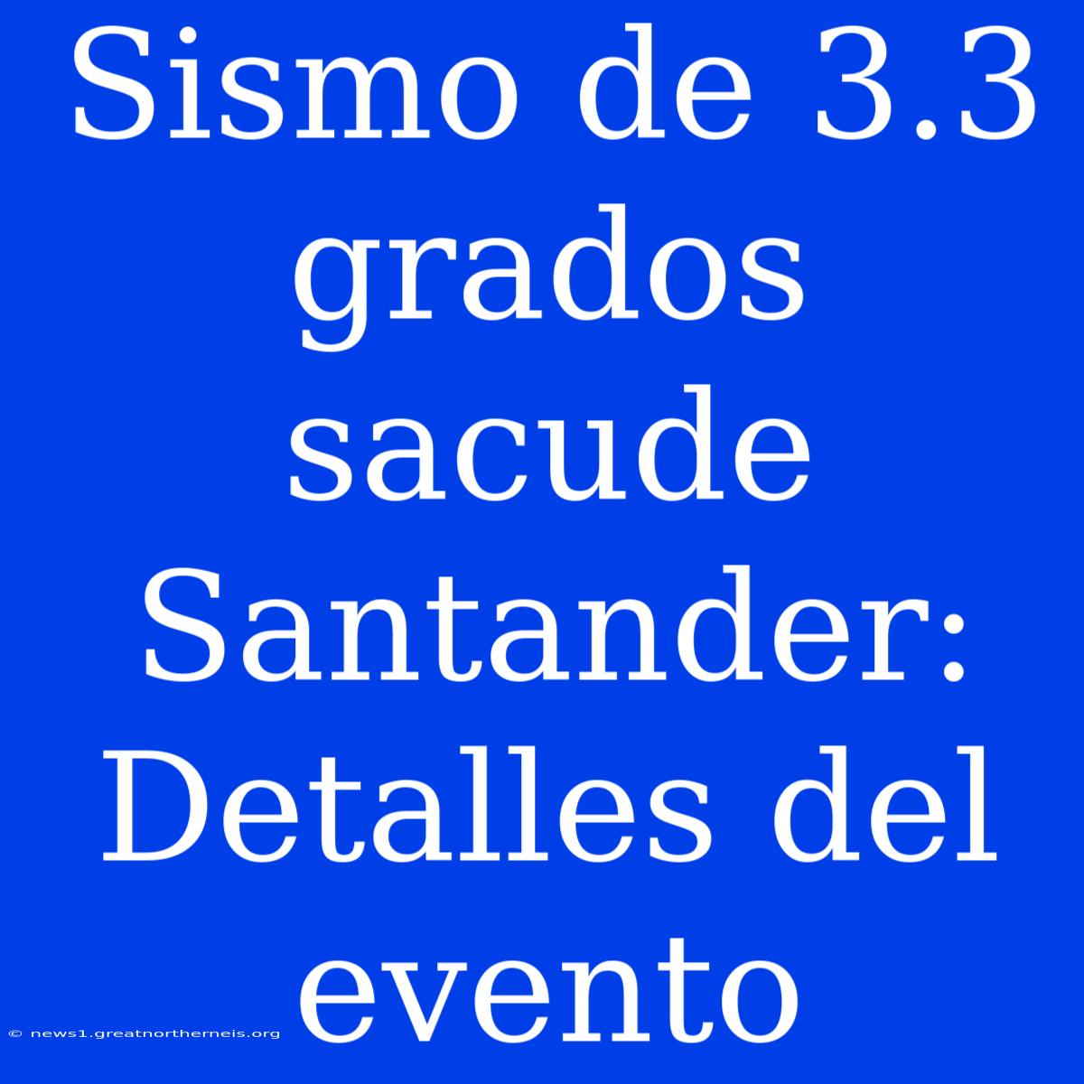 Sismo De 3.3 Grados Sacude Santander: Detalles Del Evento