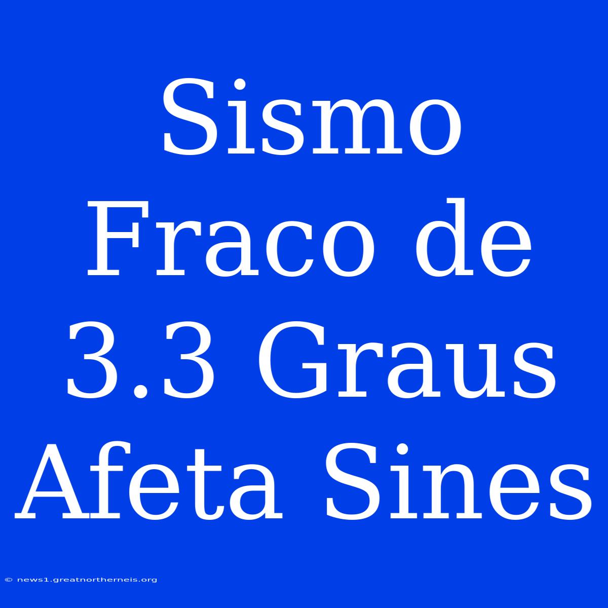 Sismo Fraco De 3.3 Graus Afeta Sines