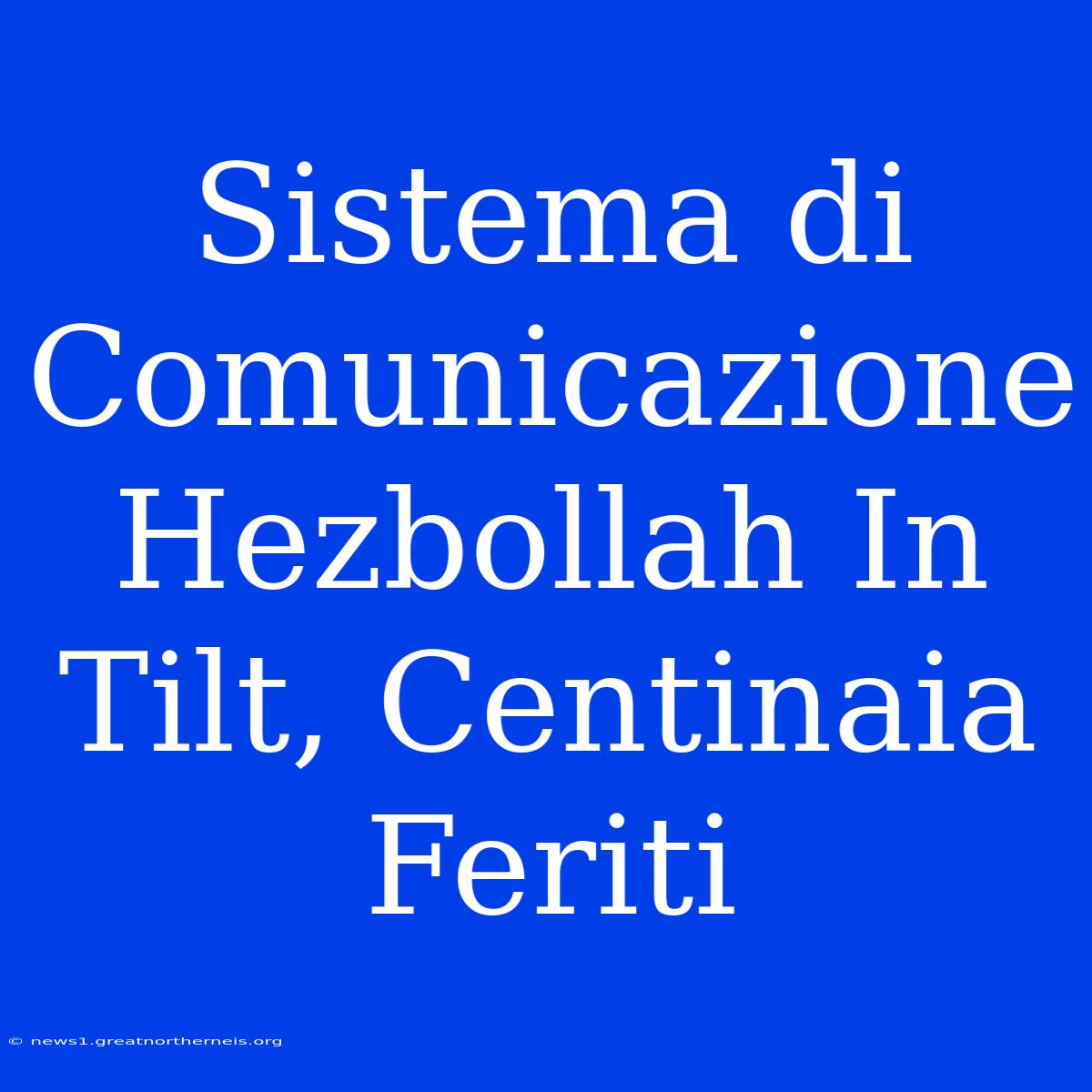 Sistema Di Comunicazione Hezbollah In Tilt, Centinaia Feriti