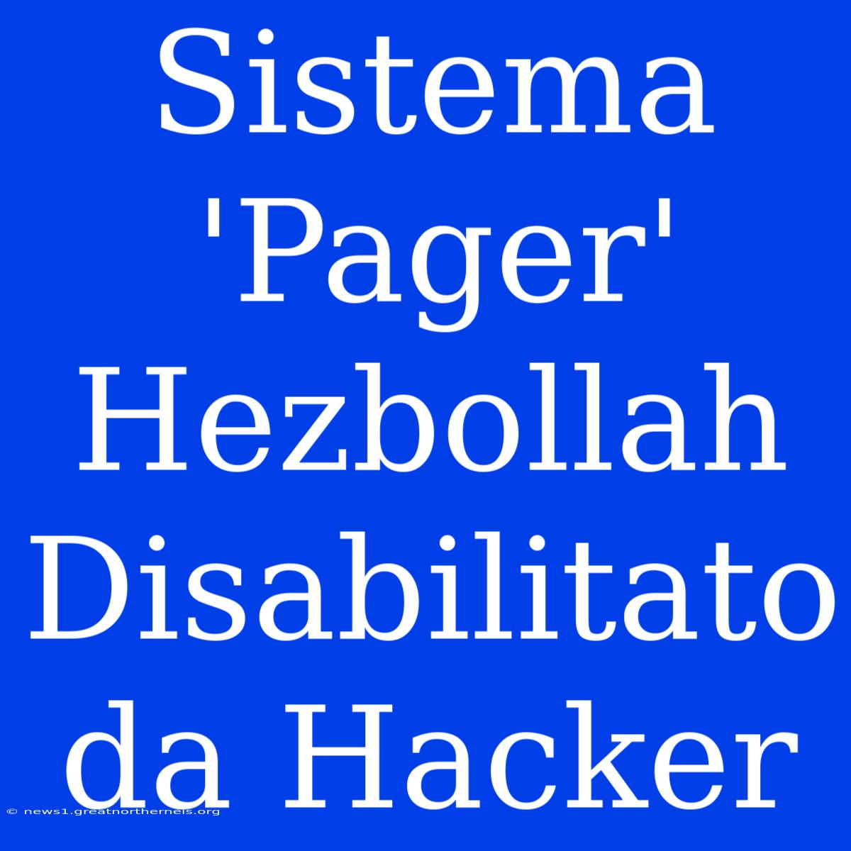 Sistema 'Pager' Hezbollah Disabilitato Da Hacker