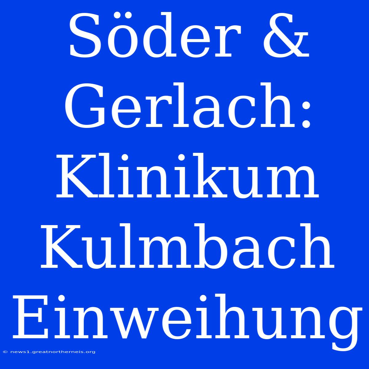 Söder & Gerlach: Klinikum Kulmbach Einweihung