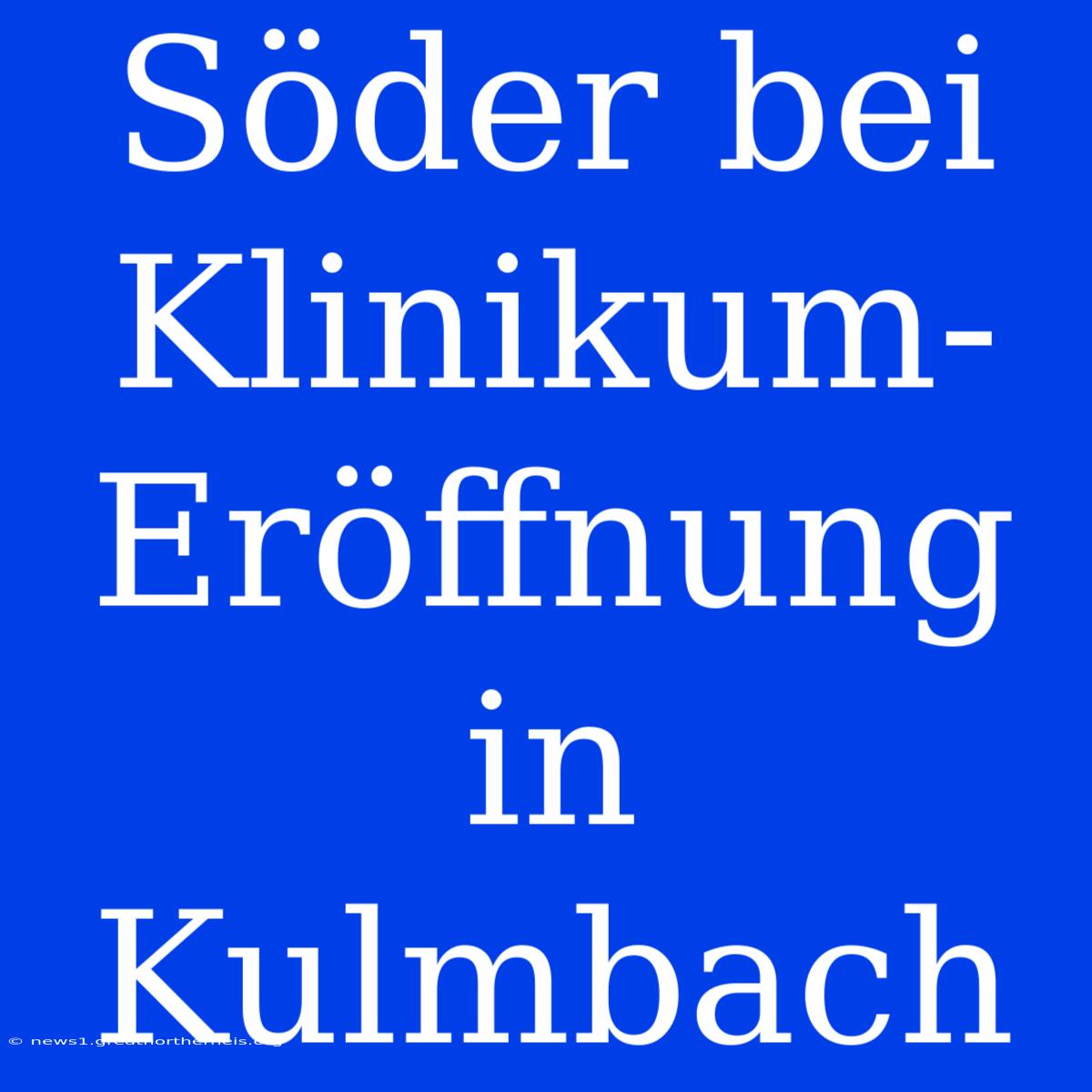 Söder Bei Klinikum-Eröffnung In Kulmbach