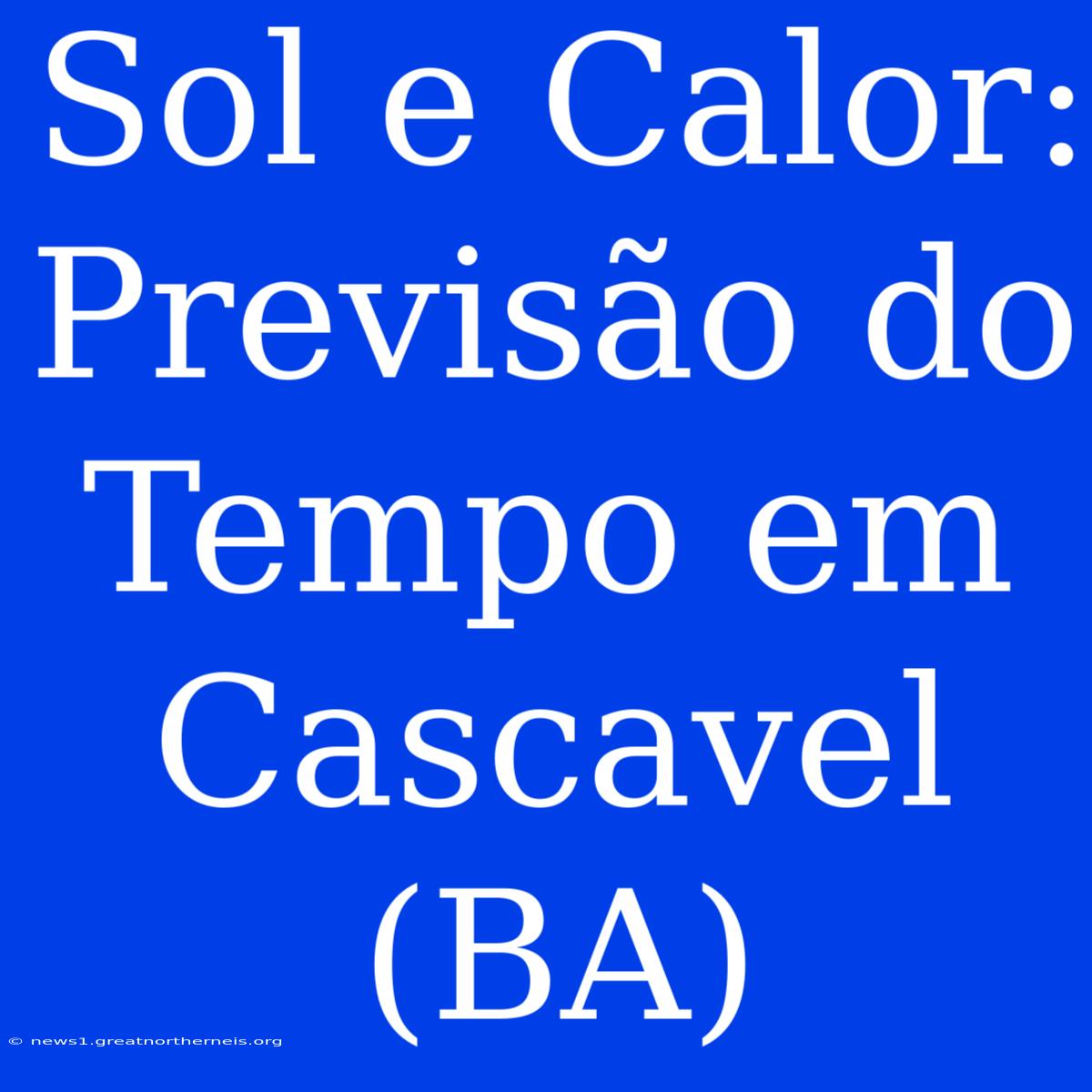 Sol E Calor: Previsão Do Tempo Em Cascavel (BA)