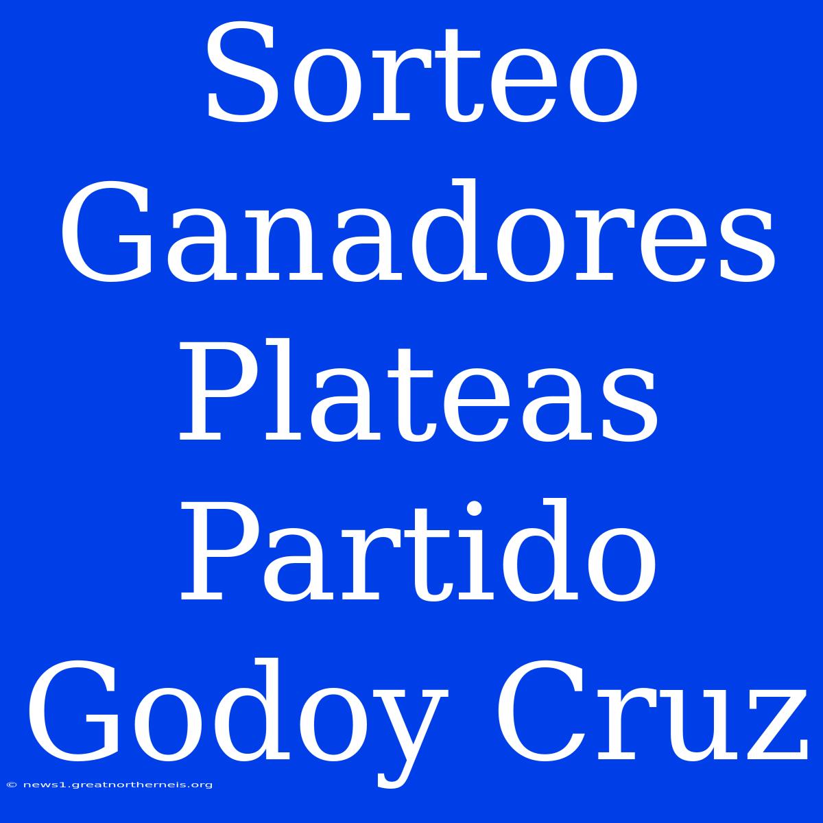 Sorteo Ganadores Plateas Partido Godoy Cruz