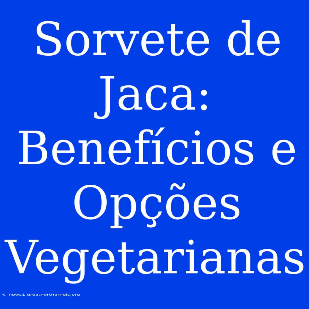 Sorvete De Jaca: Benefícios E Opções Vegetarianas