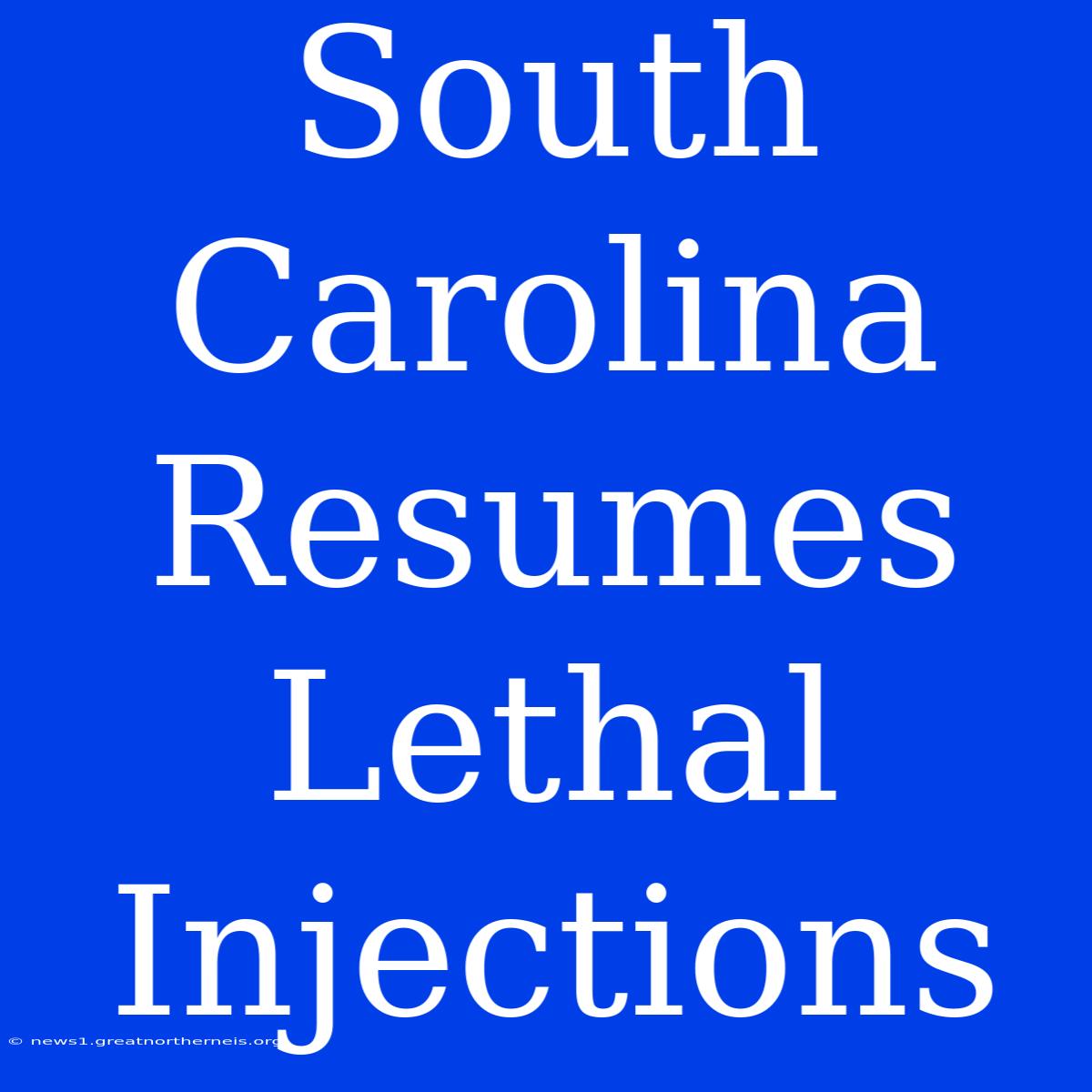 South Carolina Resumes Lethal Injections