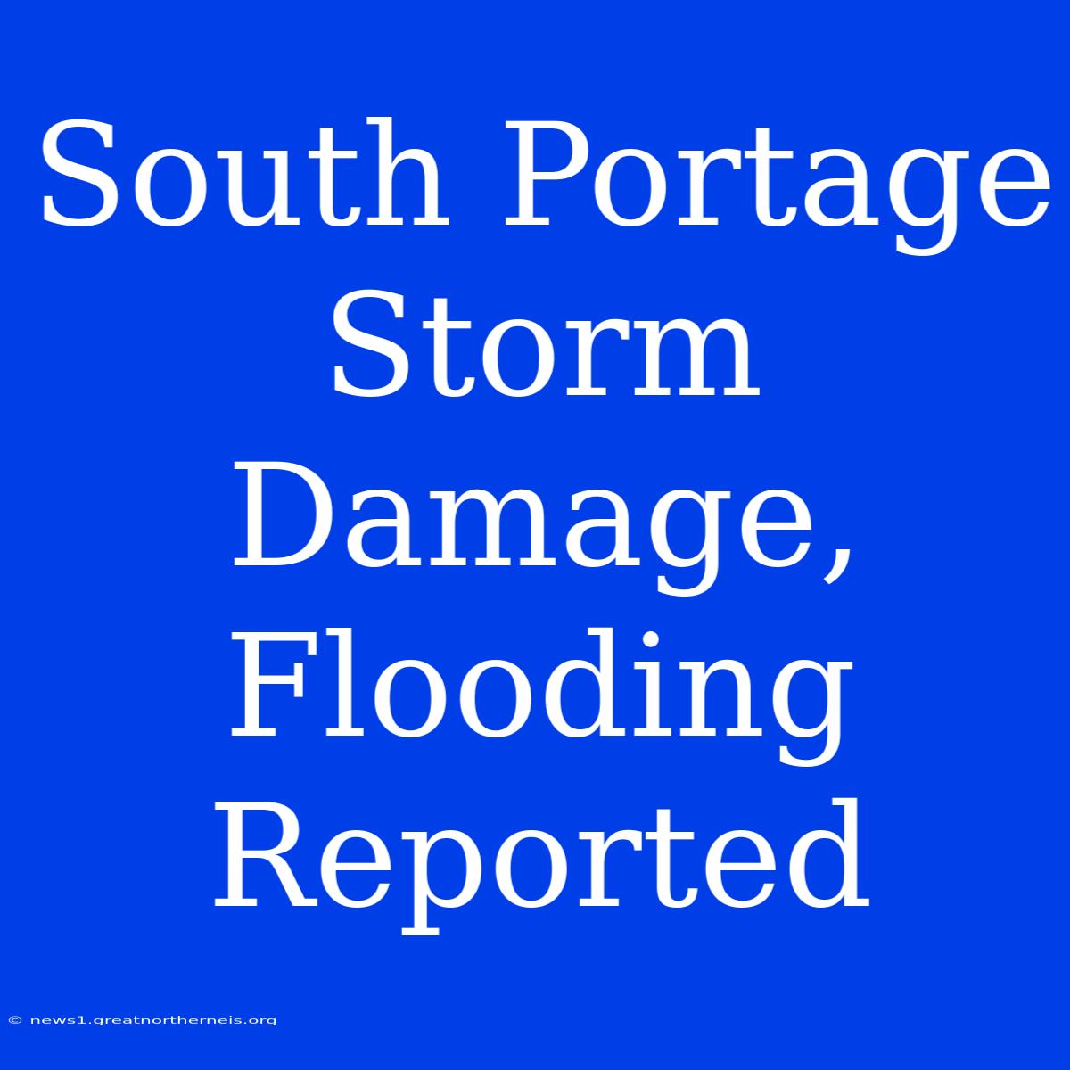 South Portage Storm Damage, Flooding Reported