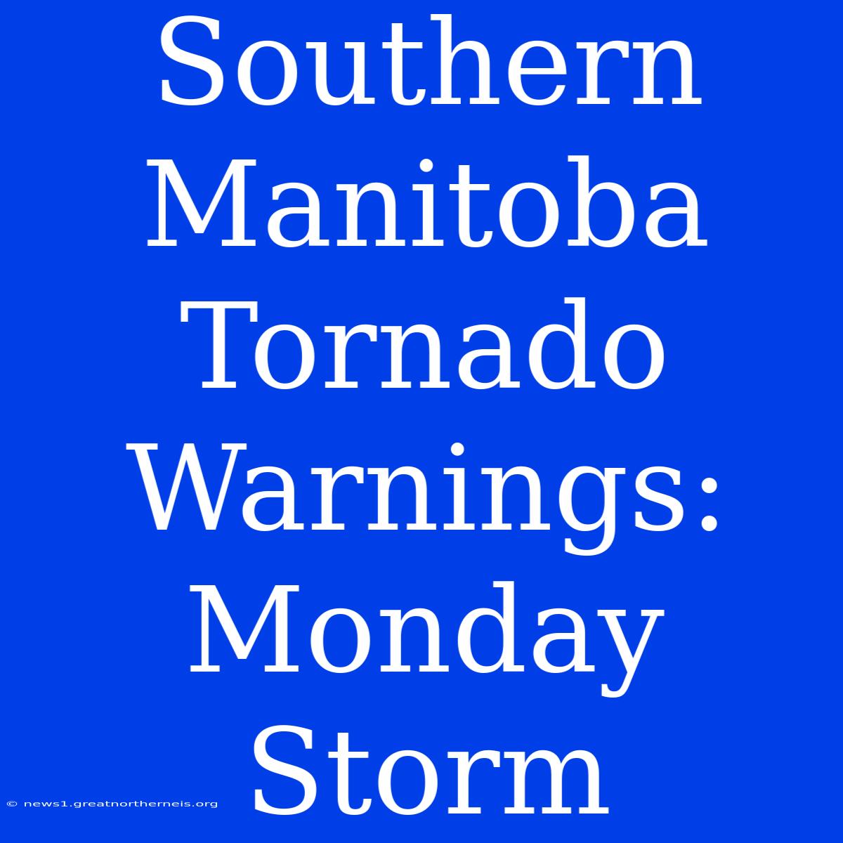 Southern Manitoba Tornado Warnings: Monday Storm